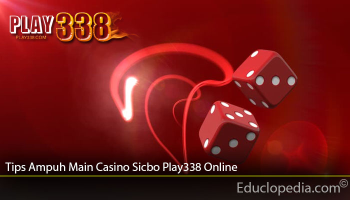 Tips Ampuh Main Casino Sicbo Play338 Online