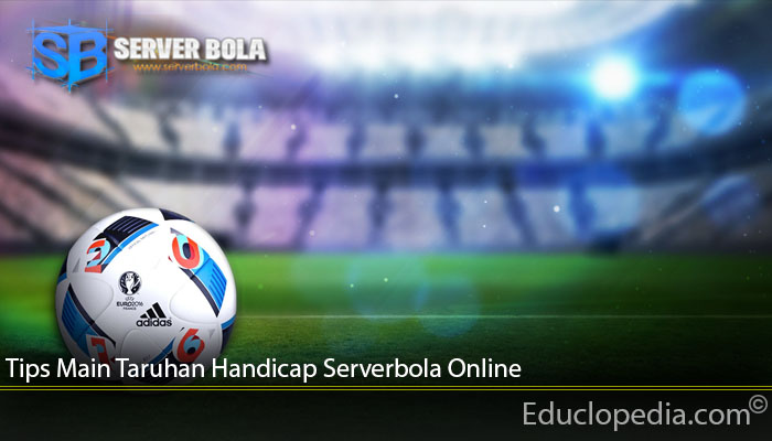 Tips Main Taruhan Handicap Serverbola Online