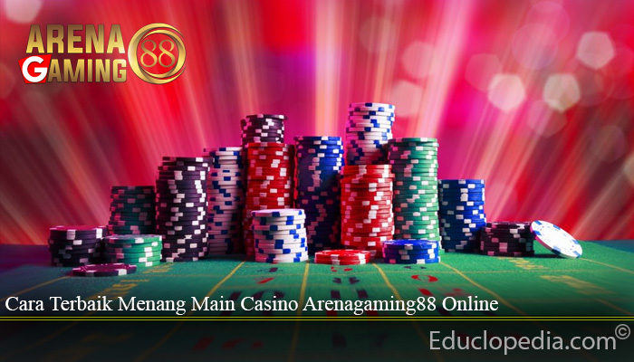 Cara Terbaik Menang Main Casino Arenagaming88 Online